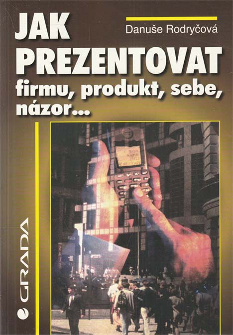 Jak prezentovat firmu, produkt, sebe, názor…