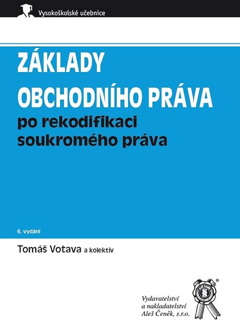 •Základy obchodního práva po rekodifikaci soukromého práva, 6. vydání•