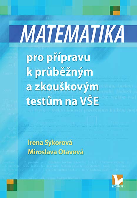 •Matematika pro přípravu k průběžným a zkouškovým testům na VŠE•
